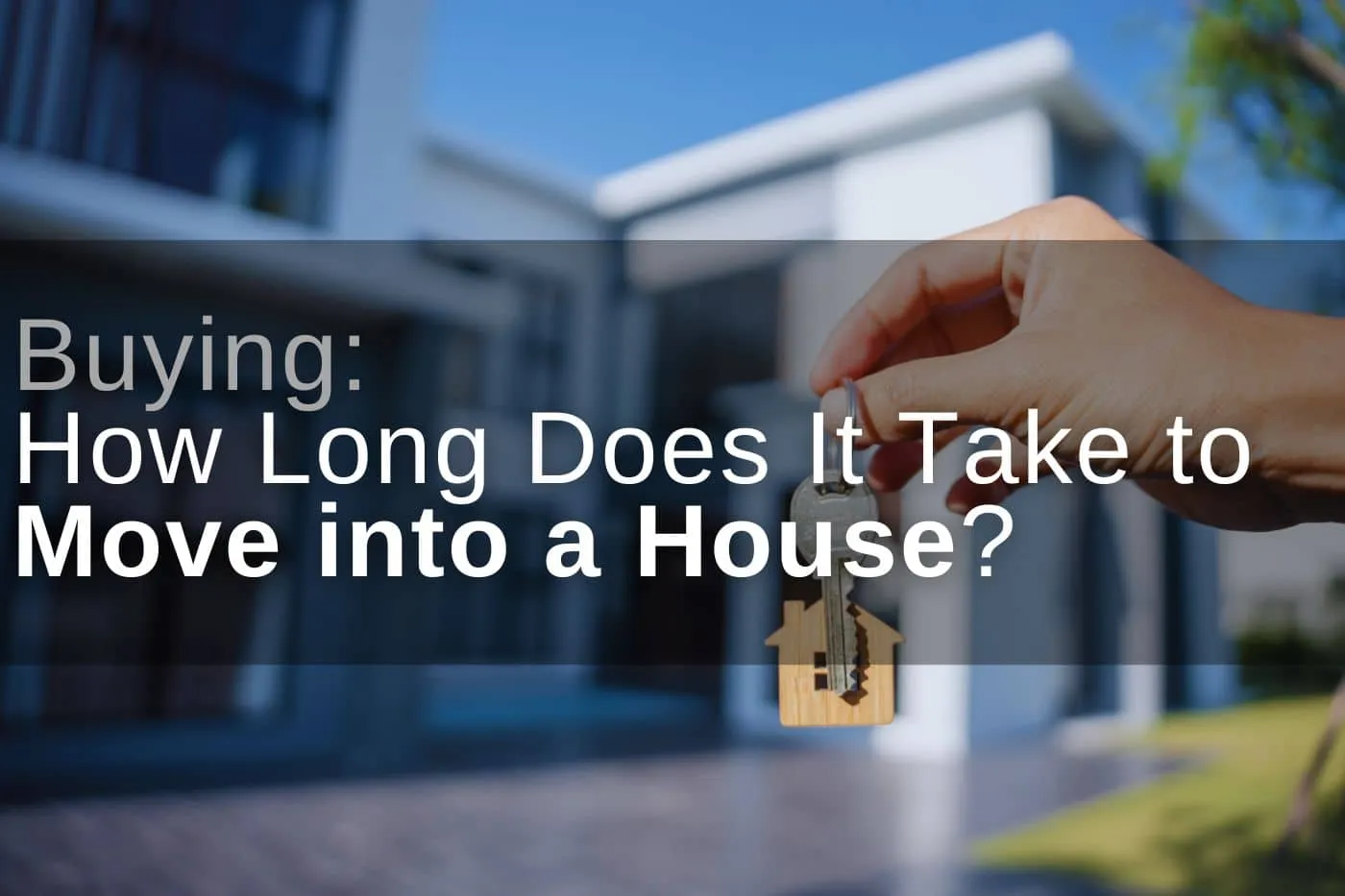 Buying: How Long Does It Take to Move into a House?
