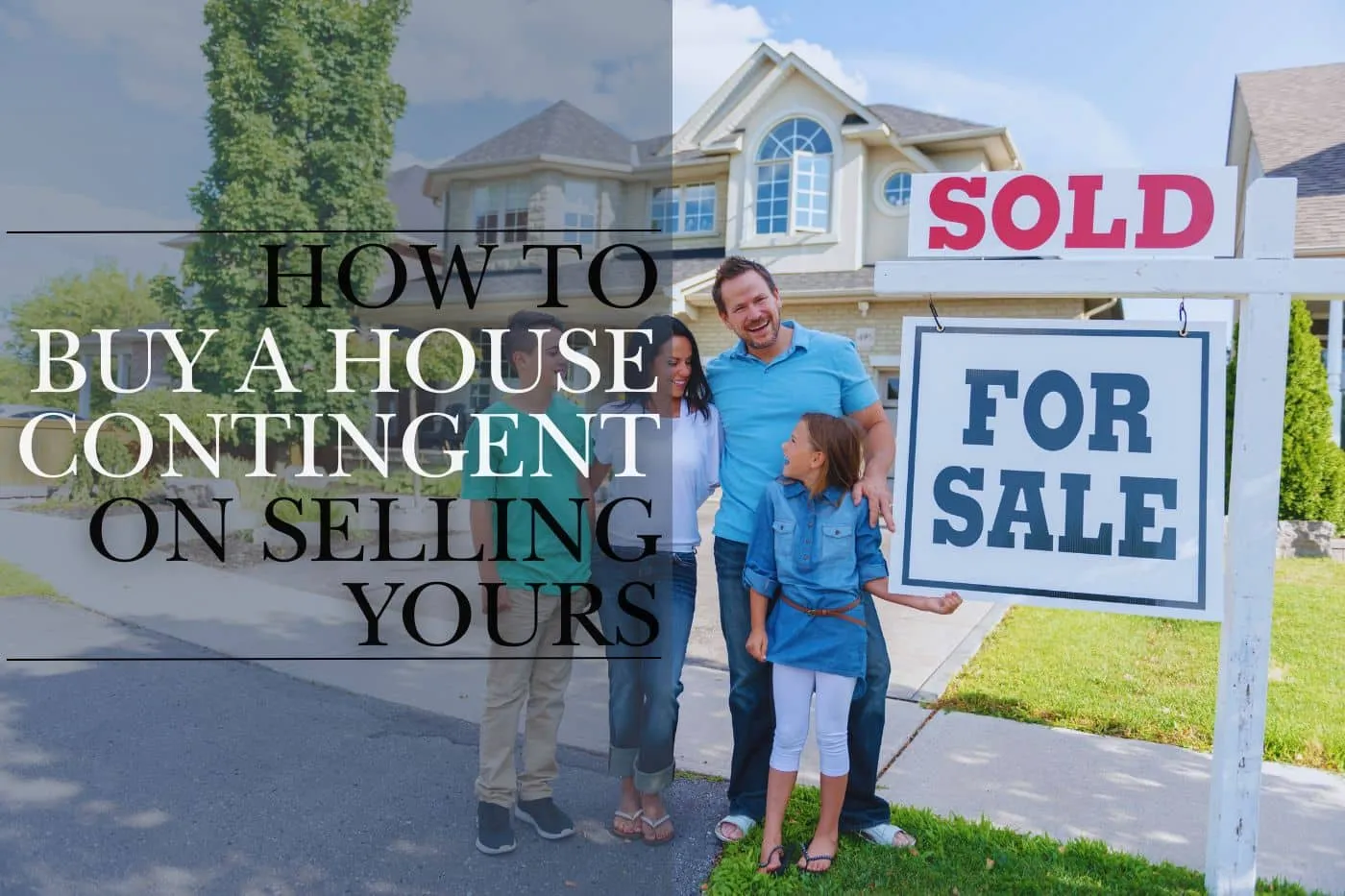 Guide: How to Buy a House Contingent on Selling Yours